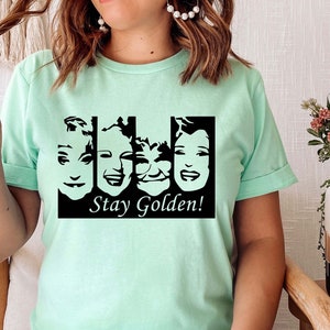 Stay Golden Shirt, The Golden Girls Tee, Golden Girls Shirt,Golden Girls Tv Lover, Blanche, Dorothy, Shirt, Women Shirt, for women.