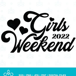 Girls Weekend 2022, Girls Trip, Bachelorette, Birthday, Girlfriends Vacation SVG, Png, Jpg, Pdf, Printable, Digital, Instant Download