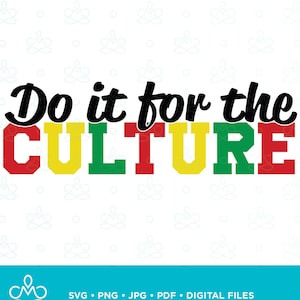 Do It For the Culture SVG, Png, Jpg, Pdf, Printable, Digital, Instant Download