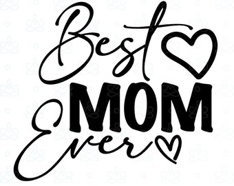 Best Mom Ever, Mother's Day SVG, Png, Jpg, Pdf, Printable, Digital, Instant Download