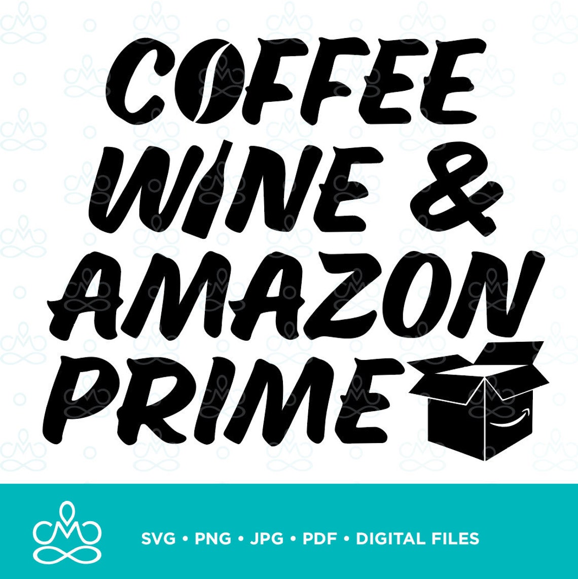 Coffee Wine and Amazon Prime SVG Png Jpg Pdf Printable Etsy
