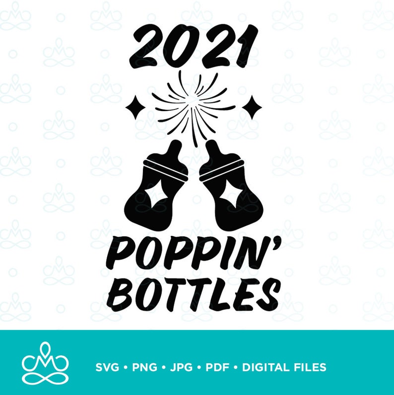 Download Poppin Bottles New Year Baby 2021 SVG Png Jpg Pdf | Etsy