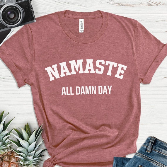 Namaste All Damn Day T Shirt | Etsy