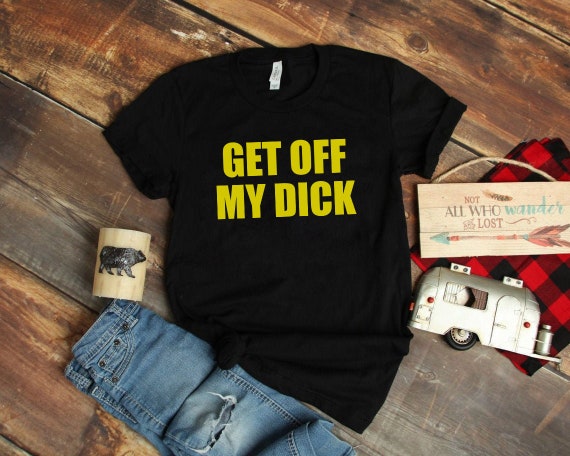 Get Off My Dick