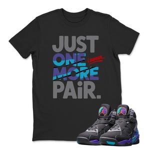 Just One More Pair Jordan 8 Aqua Matching Sneaker Tee Shirt, Sneaker Tee Shirt, Sneaker Label Jordan 8 Aqua Black
