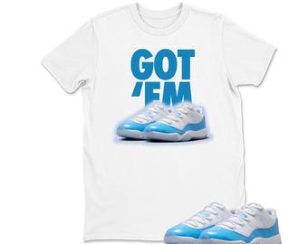 Got 'Em Sneaker Shirt White to Match Jordan 11 Low University Blue, University Blue White Low 2026 T Shirt Adults & Kid Clothing