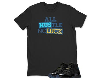 Jordan 11 Gamma Sneaker Match Tshirt Black Retro All Hustle No Luck, Sneaker Shirt Black to Match Jordan 11 Gamma