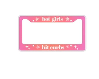 Hot girls Hit curbs license plate frame, metal license frame, gifts for her, car decor