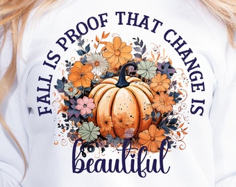 Fall Png, Fall Is Proof That Change Is Beautiful, Christian Png, Sublimation, Fall Png, Fall Season Designs, Floral Pumpkins Png, Png