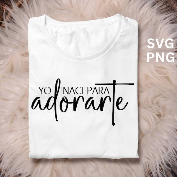 Yo Naci Para Adorarte Svg Png, Sublimacion, Png Cristianos, Christian Png Design, Jesus Png, I Was Born To Worship Svg, Cricut Sublimation