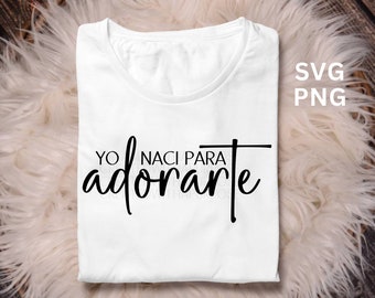 Yo Naci Para Adorarte Svg Png, Sublimacion, Png Cristianos, Christian Png Design, Jesus Png, I Was Born To Worship Svg, Cricut Sublimation