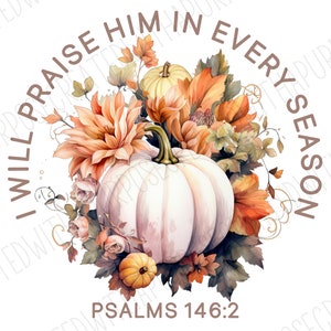 I Will Praise Him In Every Season Png, Jesus Png, Christian Png, Sublimation, Fall Png, Fall Season Designs, Pumpkins Png, Flower Png, Png