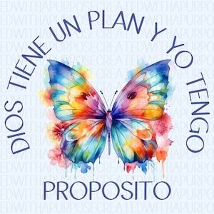 May include: A watercolor painting of a butterfly with colorful wings. The butterfly is surrounded by flowers and the words "Dios tiene un plan y yo tengo proposito" are written in a circle around the butterfly.