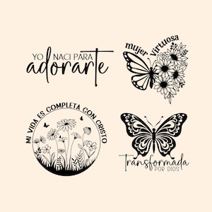 May include: Four black and white illustrations with inspirational quotes in Spanish. The first image says "Yo nací para adorarte". The second image says "mujer virtuosa" and features a butterfly with flowers. The third image says "Mi vida es completa con Cristo" and features a circle with flowers and butterflies. The fourth image says "Transformada por Dios" and features a butterfly.