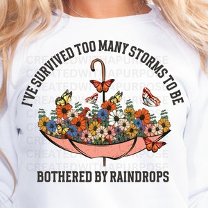 Eu sobrevivi a muitas tempestades para ser incomodado por gotas de chuva Png, Guarda-chuva E Flores Png, Design De Sublimação De Borboleta, Sobrevivente Png, Sublimação