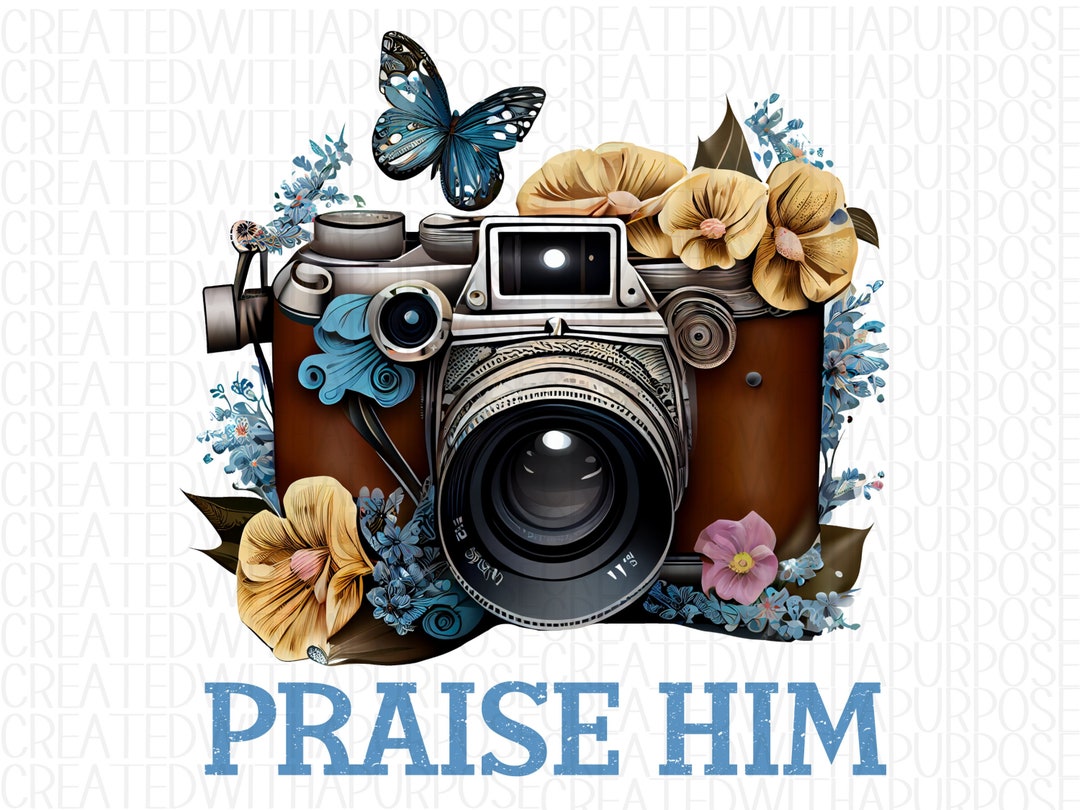 Christian Png, Praise Him Sublimation Design, Camera With Flowers and ...