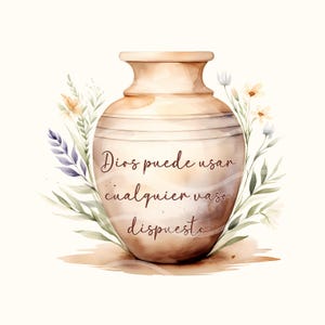 May include: A watercolour illustration of a brown clay vase with a quote in Spanish that reads "Dios puede usar cualquier vaso dispuesta". The vase is surrounded by watercolour flowers and leaves.