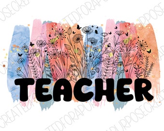 Teacher Png, Sublimation Designs For Teachers, Teachers plant seeds that grow forever, Teacher Gift, Flower Png, PNG, Teacher Designs