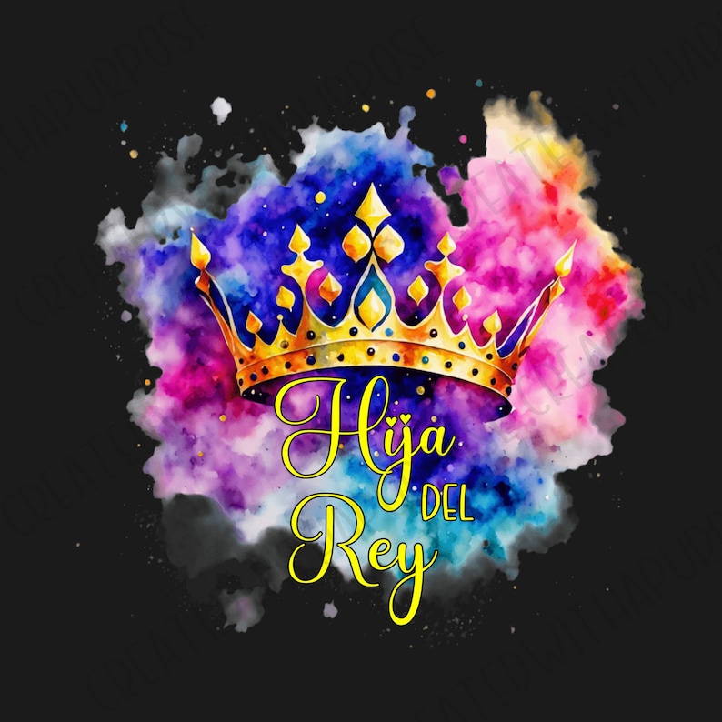 May include: A watercolor illustration of a gold crown with a purple, pink, and blue background. The text "Hija del Rey" is written in yellow below the crown.