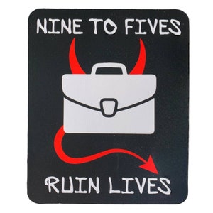 May include: Black and red graphic with a briefcase and devil horns. The text reads "Nine to Fives Ruin Lives".