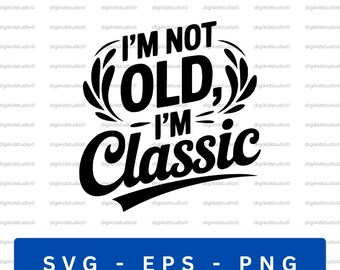 I'm Not Old I'm Classic SVG, Funny Retro Birthday Design (Digital Download)