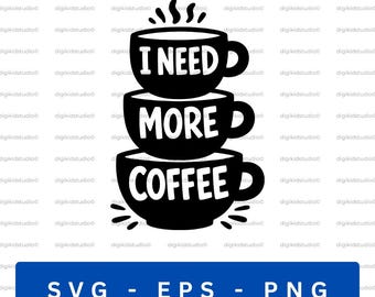 I Need More Coffee SVG, Funny Coffee Lover Cut File (Digital Download)