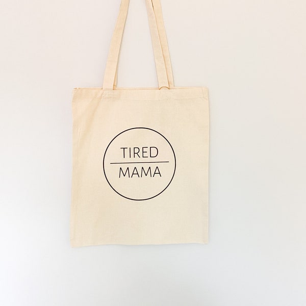 Tired Mama Tote Bag, 100% Cotton, shopping bag, reusable bag, bag for mum