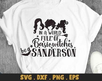 In A world full of basic witches be a Sanderson Svg,Hocus Pocus Svg File DXF Silhouette Print Vinyl Cricut Cutting SVG T shirt Design Dxf
