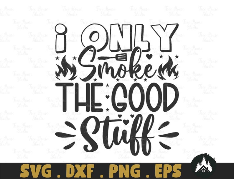 I Only Smoke the Good Stuff Svg File Vector Printable | Etsy