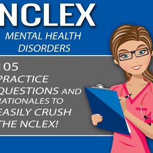 May include: A blue and gray graphic with the text "NCLEX MENTAL HEALTH DISORDERS 105 PRACTICE QUESTIONS AND RATIONALES TO EASILY CRUSH THE NCLEX!"  A cartoon illustration of a female nurse wearing a pink scrub top, a stethoscope, and glasses, holding a clipboard and writing on it.