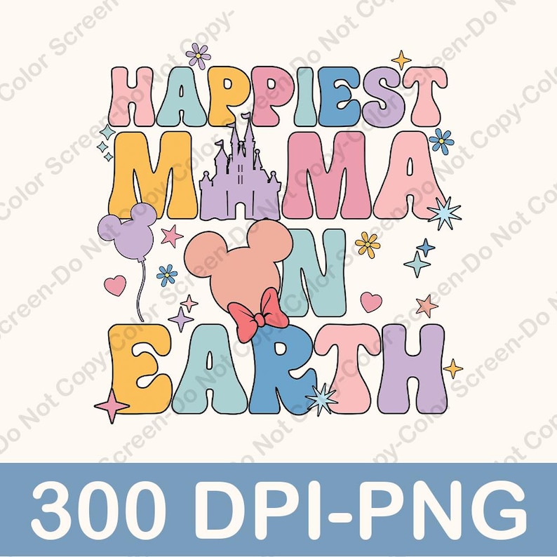 May include: A colorful graphic design with the text "Happiest Mama on Earth" in a retro style. The design features a pink Mickey Mouse head, a purple balloon, a pink bow, and a pink castle.