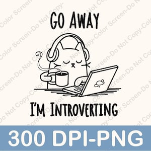 Go Away I&#39;m Introverting Png, Cat and Coffee Png, Cute Cat Saying PNG, Cat Lover Png, Funny Cat Png, Cat Shirt Design, Ready to Print Png