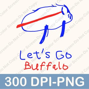 May include: A digital illustration featuring a white and blue cartoon buffalo with a red stripe. Below, the words "Let's Go Buffalo" are written in blue and red. The image is labeled "300 DPI-PNG".