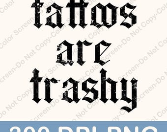 Tattoos Are Trashy PNG, Sarcastic Png, Digital Design Download, Funny Png, Inked Png, Tattooed Mama Png, Grunge Png, Tattoo Lover Png