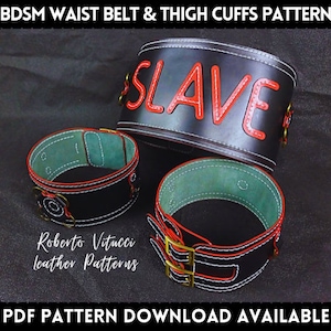 May include: A black leather waist belt with red stitching and the word "SLAVE" in red lettering. Two black leather thigh cuffs with red stitching and gold buckles are also included. The image includes the text "BDSM WAIST BELT & THIGH CUFFS PATTERN" and "Roberto Vitucci leather Patterns".
