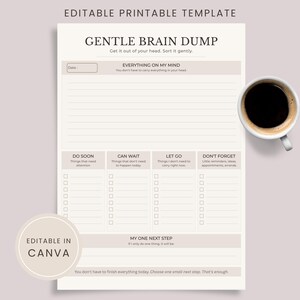 May include: An editable printable template titled GENTLE BRAIN DUMP with sections for Everything on My Mind, Do Soon, Can Wait, Let Go, Don't Forget, and My One Next Step. The document features a beige colour scheme with lines and checkboxes.