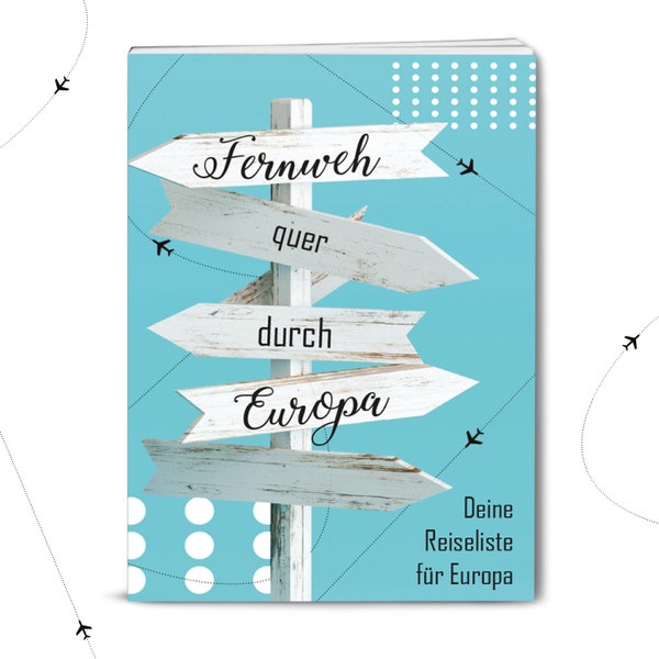 Reise-Tagebuch / Urlaubs-Tagebuch "Fernweh quer durch Europa": Zum Festhalten deiner schönsten Reisen in Europa / Schöne Geschenkidee