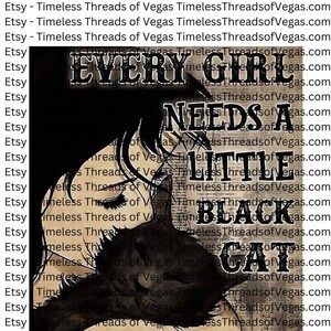 May include: Black and white graphic design with a woman and a black cat. The text reads "Every Girl Needs A Little Black Cat".