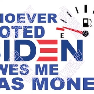 Chiunque abbia votato per Biden mi deve soldi per la benzina Download digitale dei file per le tue esigenze di stampa PNG trasparenti ridimensionabili e PDF inclusi