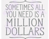 Sometimes All You Need Is A Million Dollars | Printable PNG, PDF, Instant Digital File Download For DIY Craft Projects Personalized Cards