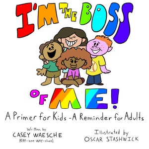 I’m The Boss Of Me - A Primer for Kids, A Reminder for Adults