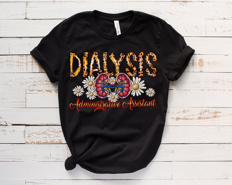 May include: Black t-shirt with a leopard print design that says "Dialysis Administrative Assistant" with a graphic of kidneys and daisies.
