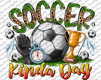 Soccer Kinda Day, Soccer Ball, Soccer Mom, Soccer Clipart, Transparent PNG file for sublimation, Soccer Design,Soccer png,Soccer,Soccer love