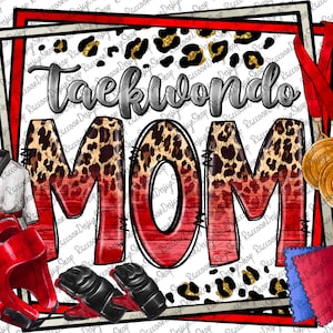 May include: A graphic design featuring the words "Taekwondo MOM" in a bold, stylized font with a leopard print pattern. The image includes Taekwondo gear like a uniform, headgear, gloves, and medals, all set against a white background.