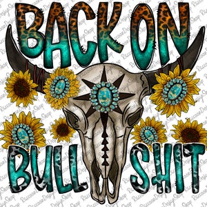 May include: A turquoise and brown graphic design with the text "BACK ON BULLSHIT" in a bold, stylized font. The design features a cow skull with turquoise gemstones and a star design. The background is a white background with a pattern of sunflowers with turquoise centers.