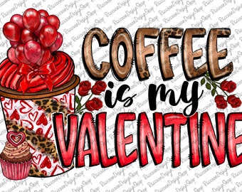 Coffee is my Valentine PNG , Valentines Day Sublimation PNG , Coffee, Sublimation Designs Downloads, Valentine png, Leopard, Cupid png
