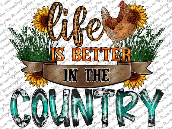 Life is Better in the Country Png,Chicken Png,Farmer Design,Farm Watercolor Clipart,Farm clipart,Farm Animal Clipart,Farm Sublimation Design