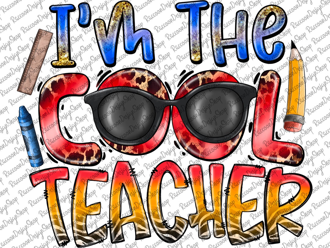 I'm the Cool Teacher Png,teacher Life Png,teacher Sublimation Designs ...
