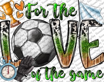 For The Love of the Game, Soccer Ball, Soccer Mom, Soccer Clipart, Transparent PNG file for sublimation, Soccer Design,Soccer png, Soccer