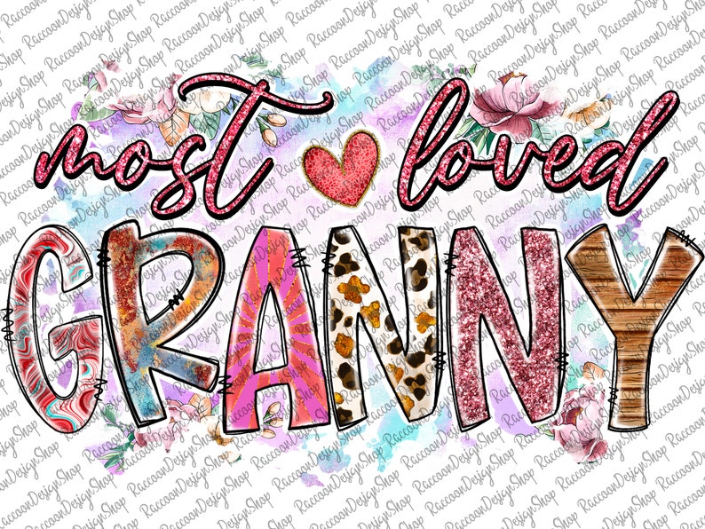 May include: A pink glitter graphic with the text "most loved granny" in pink glitter. The letters are decorated with various patterns, including floral, animal print, and wood.